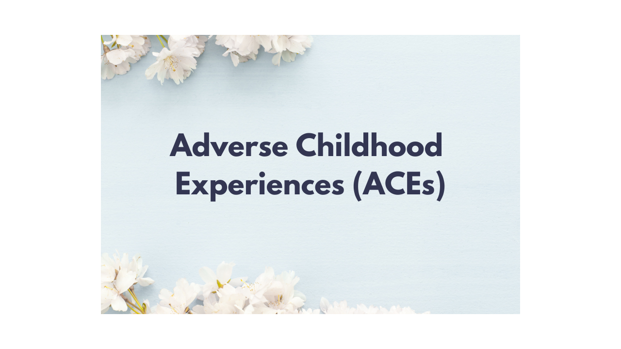 What are Adverse Childhood Experiences (ACEs)