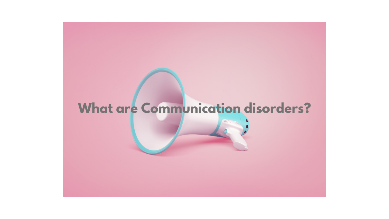 What are Communication disorders