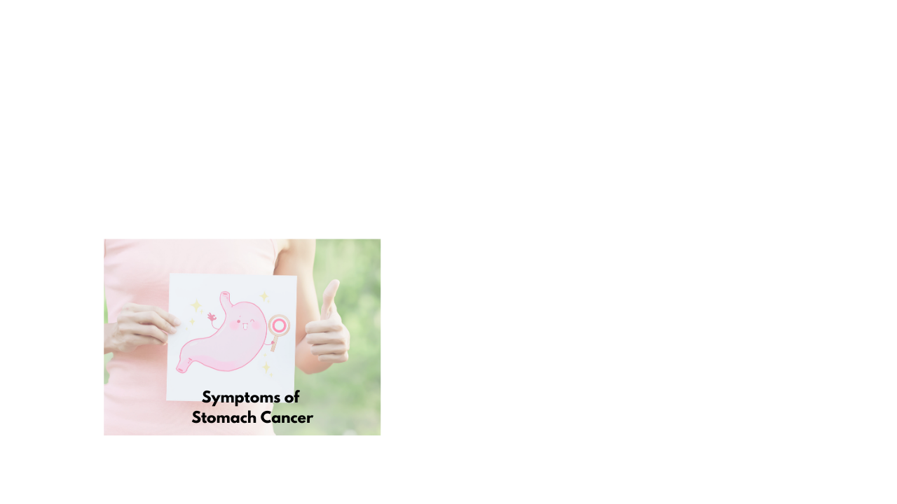 What are the Symptoms of Stomach Cancer?