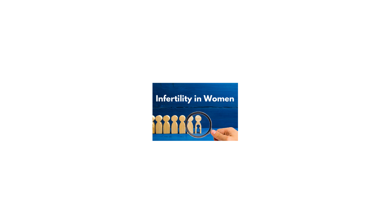 What causes infertility in women?