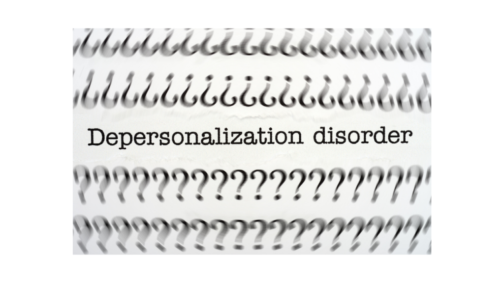 What Is Depersonalization/derealization Disorder