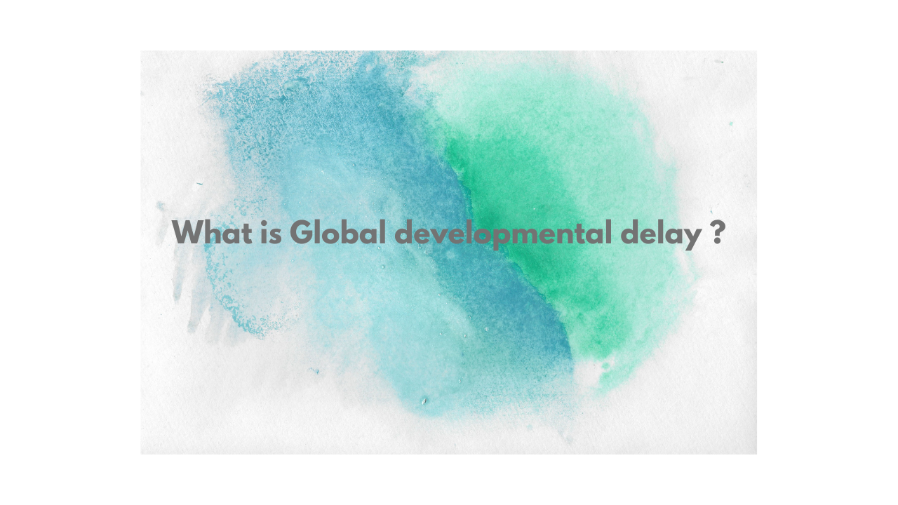 What is Global developmental delay