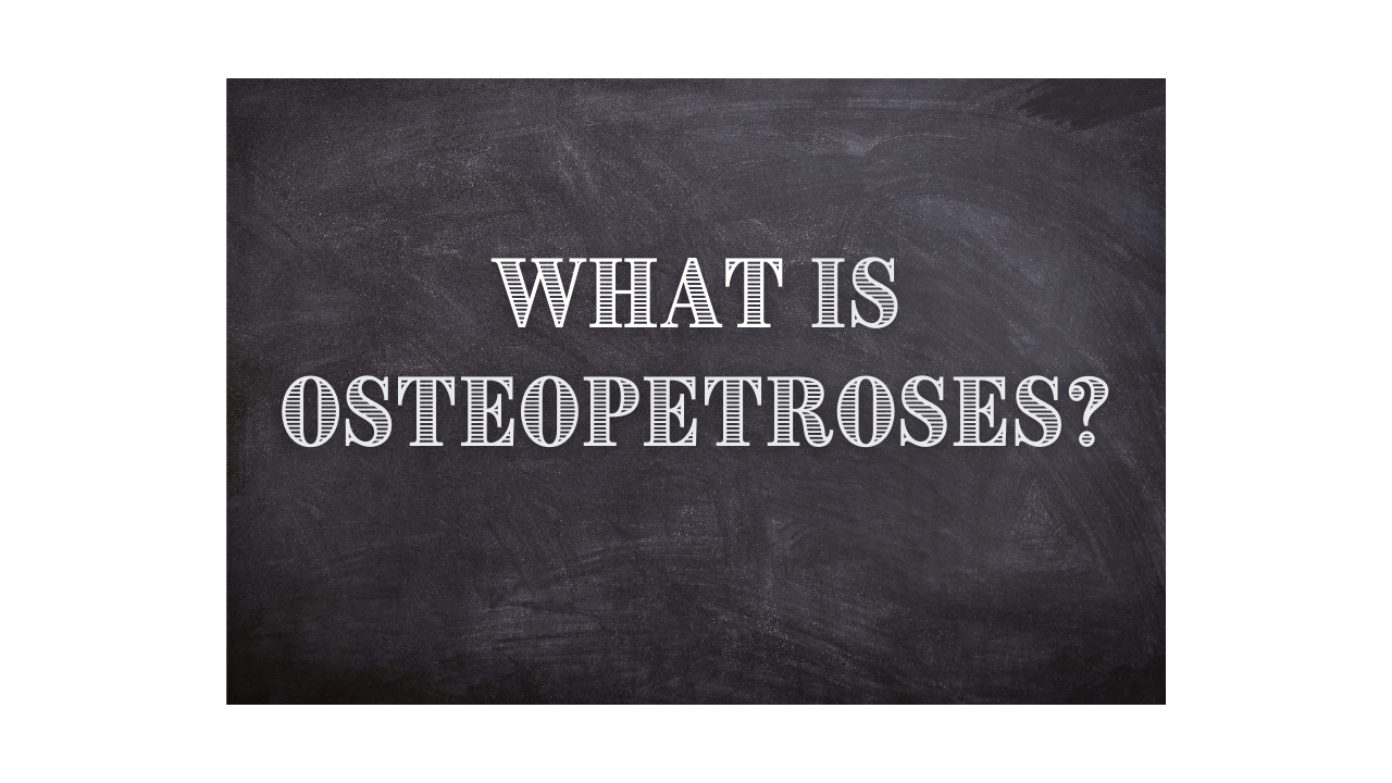 What is Osteopetroses?
