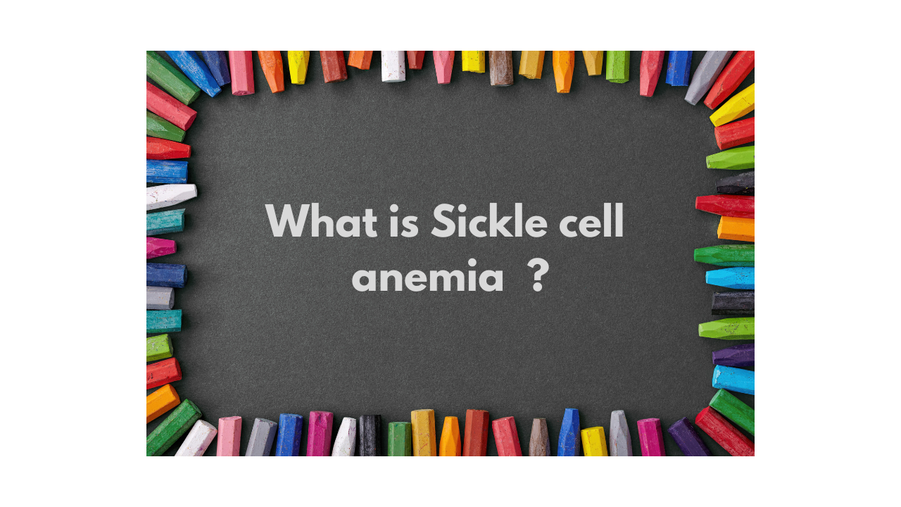 What is Sickle cell anemia