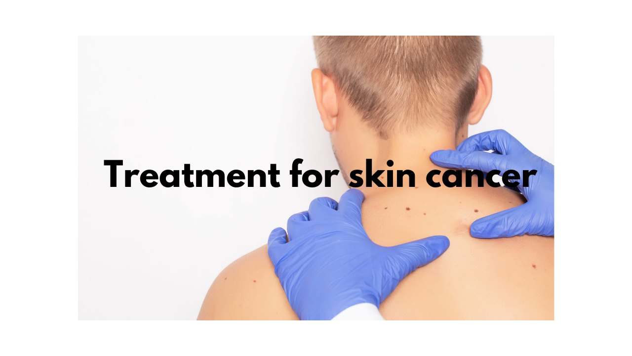 What is the treatment for skin cancer?