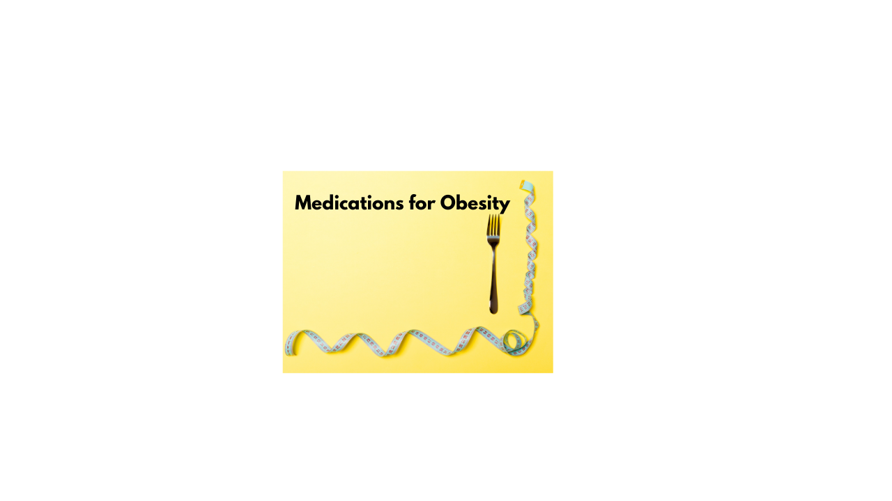 What medications are used to treat obesity?