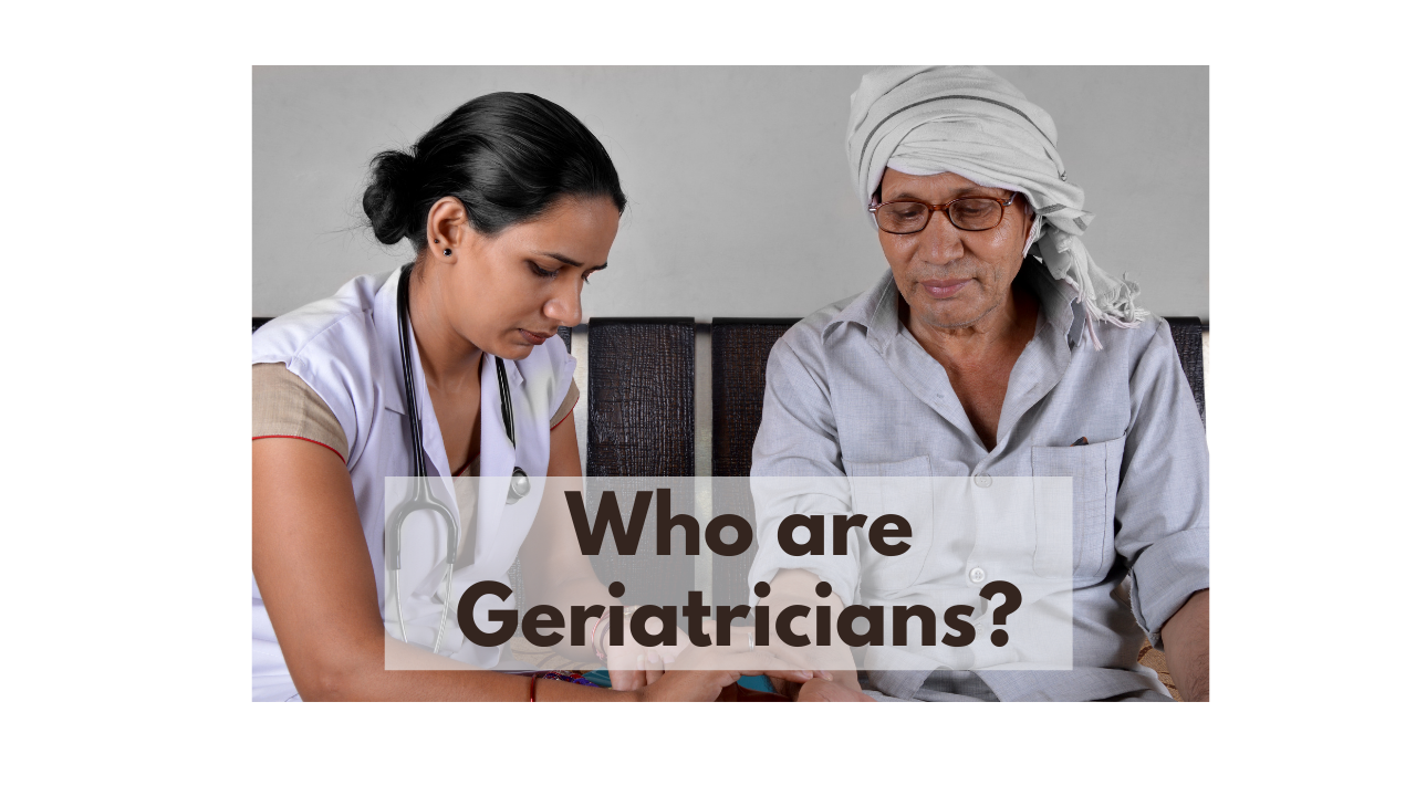 Who are Geriatricians?