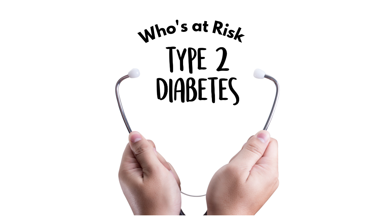 Who is Most at Risk for Developing Type 2 Diabetes?