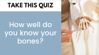 HOW WELL DO YOU KNOW ABOUT YOUR BONES?